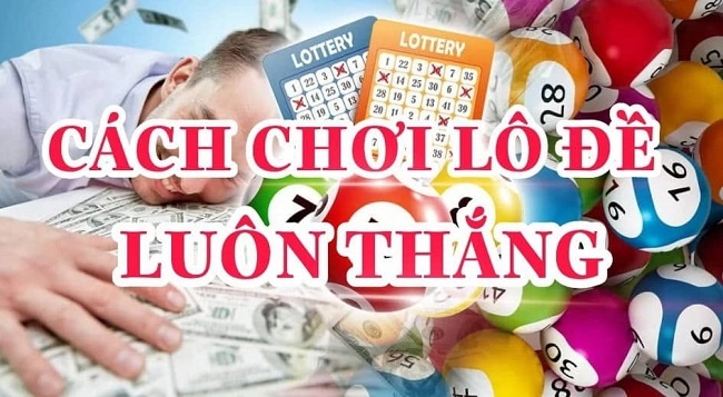 Cách chơi lô đề: Hướng dẫn cách chơi cực đơn giản từ A đến Z