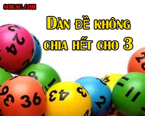 Dàn đề không chia hết cho 3, chia hết cho 3 có bao nhiêu con?