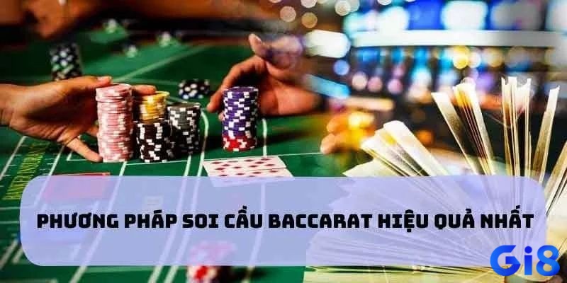 Các phương pháp soi cầu Baccarat hiệu quả được nhiều cao thủ sử dụng nhất hiện nay