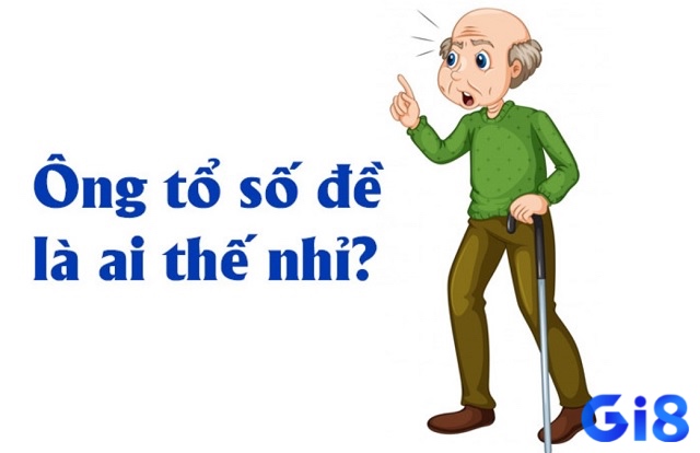 Cùng gi8 tìm hiểu về ông tổ số đề là ai nhé