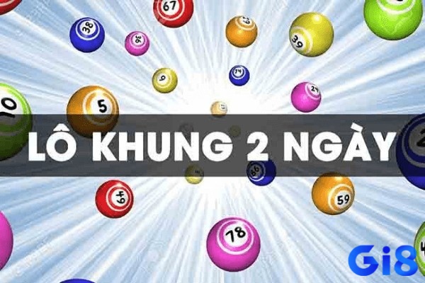 Hiểu rõ tổng quan về lô khung 2 ngày chuẩn để nắm rõ các chiến thuật chơi dễ dàng